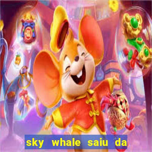 sky whale saiu da play store